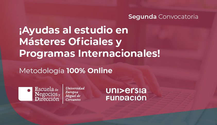 Segunda convocatoria ¡Ayudas al estudio en másteres oficiales y programas internacionales! Metodología 100% online. Logos Escuela de Negocios y Dirección, Universidad Europea Miguel de Cervantes y Fundación Universia