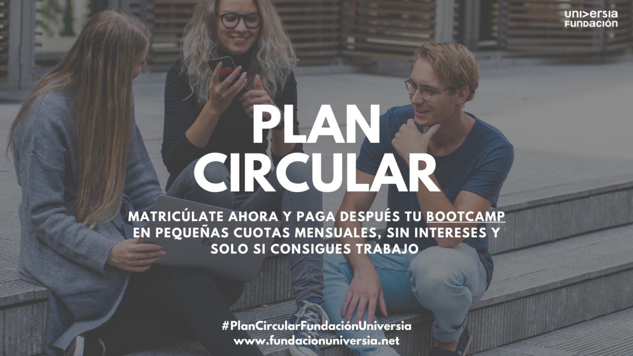 Plan Circular: Matricúlate ahora y paga después tu bootcamp en pequeñas cuotas mensuales, sin intereses y solo si consigues trabajo. #PlanCircularFundaciónUniversia www.fundacionuniversia.net